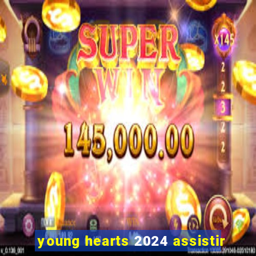 young hearts 2024 assistir